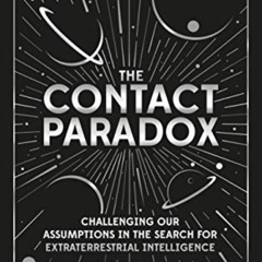 View EBOOK 📝 Contact Paradox, The: Challenging our Assumptions in the Search for Ext