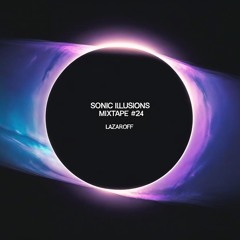 Sonic Illusions mixtape #024 by LazarOFF