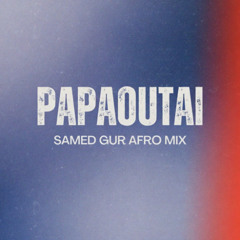 Papaoutai (Stromae) - Samed Gur Afro House Remix