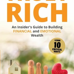 [DOWNLOAD]⚡️PDF❤️ Truly Rich An Insider's Guide to Building Financial and Emotional Wealth