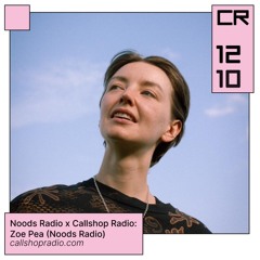 Noods Radio x Callshop Radio: Zoe Pea (Noods Radio) 12.10.24