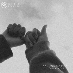 AaronK Garcia - Only You (Official Audio)