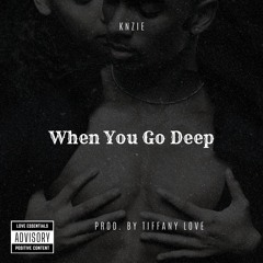 When You Go Deep  (feat. Knzie)