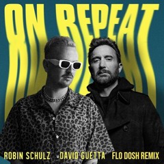 Robin Schulz & David Guetta - On Repeat (Flo Dosh Remix) FILTERED DUE COPYRIGHT