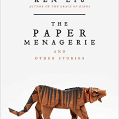 [READ] KINDLE 📫 The Paper Menagerie and Other Stories by  Ken Liu [EPUB KINDLE PDF E