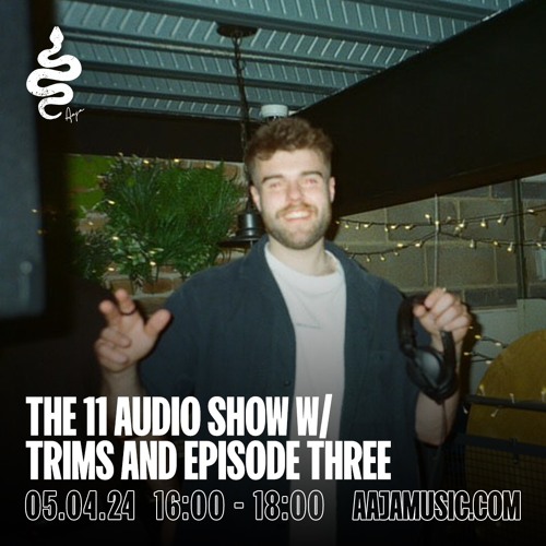 The 11 Audio Show w/ Trims and Episode Three - Aaja Channel 1 - 05 04 24
