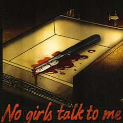 no girls talk to me