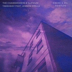 The Chainsmokers, ILLENIUM & Lennon Stella - Takeaway (Omiru & NSJ Bootleg) [FREE DL]