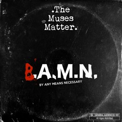 The Muses Matter - B.A.M.N. (By Any Means Necessary)  - Produced by Blastar [EXCLUSIVE]