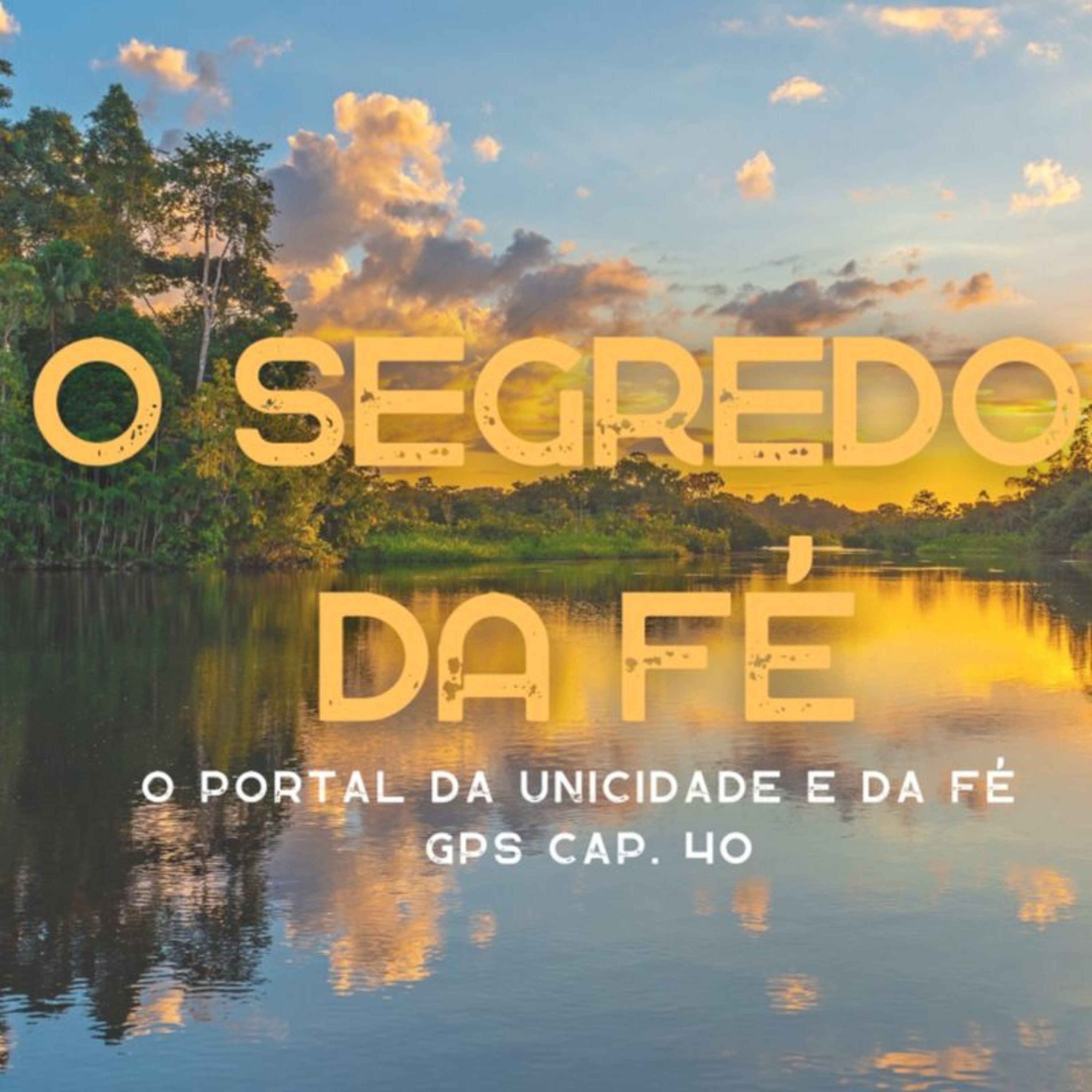 O Segredo da FÉ - O Portal da Unicidade e da Fé - GPS cap. 40 episode artwork