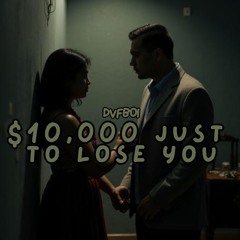 $10,000 Just To Lose You