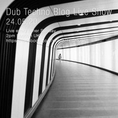Dub Techno Blog Show 159 - 24.05.20