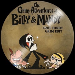 Billy and Mandy - Luke Hinds' Grim Edit [FREE DL]