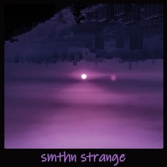 [smthn strange]