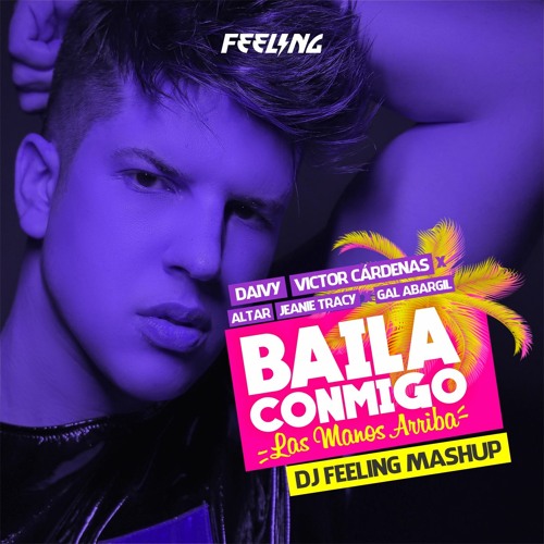 Stream BAILA CONMIGO [Las Manos Arriba!] (DJ FEELING MASHUP) FREE DOWNLOAD  by DJ FEELING | Listen online for free on SoundCloud
