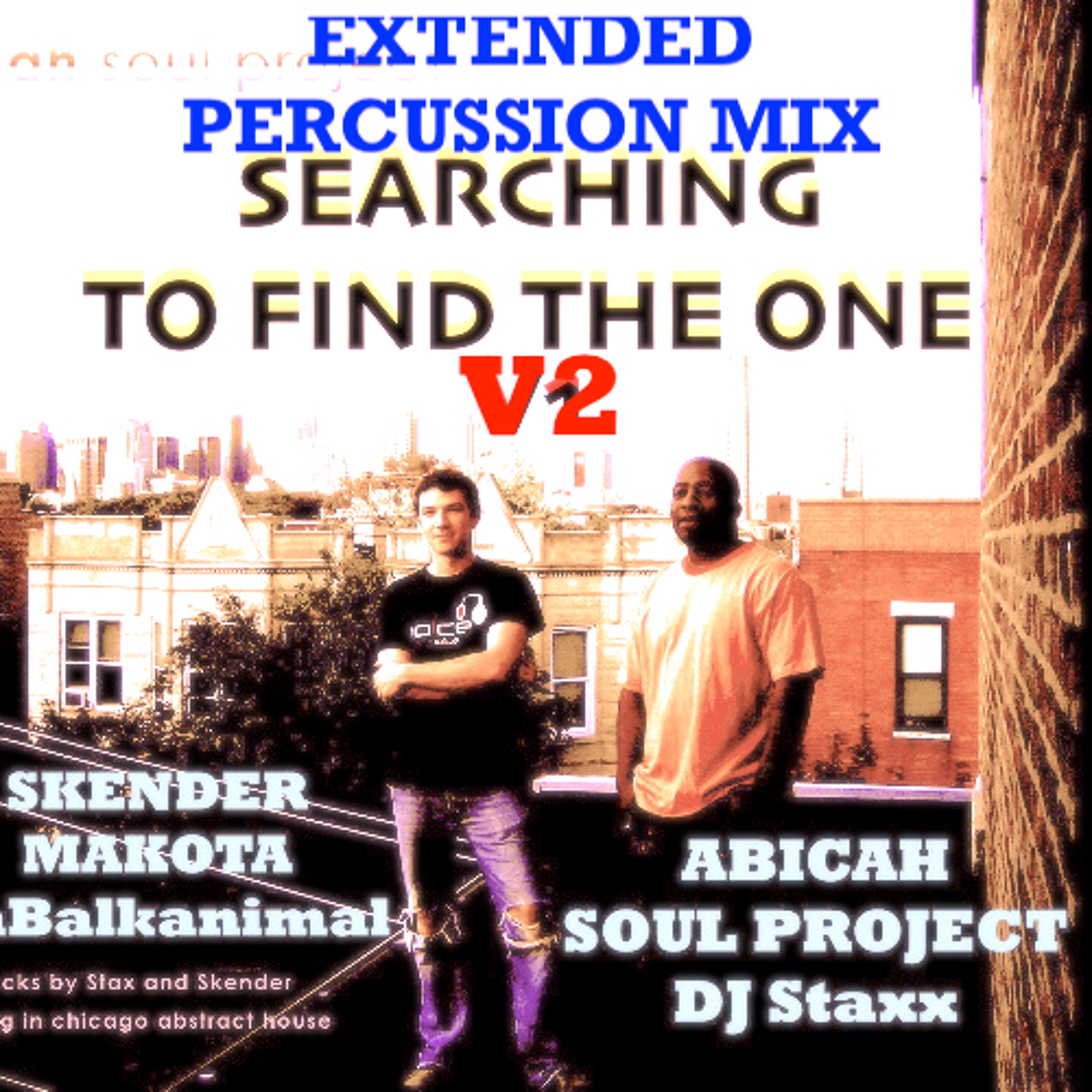 SEARCH TO FIND THE ONE - SKENDER MAKOTA daBalkanimal & Abicah SOul Project Chicago Mix 2