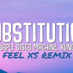 Purple Disco Machine, Kungs - Substitution(Feel XS Remix)