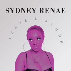 Sydney Renae - Leave U Alone