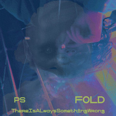 Fold-PlaySeriously (feat. ThereIsAlwaysSomethingWrong)