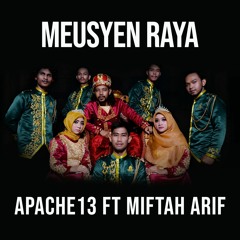 Meusyen Raya-Apache13 Ft Miftah Arif