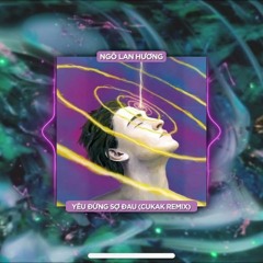 Yêu Đừng Sợ Đau (Cukak Remix)