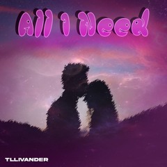 Tllivander - All I Need ( ONE Contest )