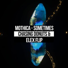 Mothica - Sometimes (chasing donuts & ELEX Flip)