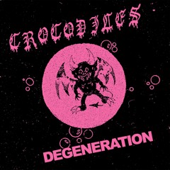 CROCODILES - "Degeneration"