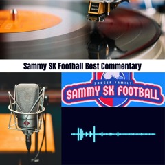Football Commentary Unique to Sammy SK Football Premier League UEFA Champions League