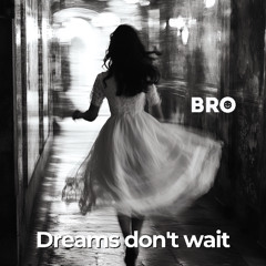 Dreams don’t wait