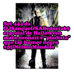 Set 444 da DJSangue&SABedoria69 especial halloween mata neonazi e "piadista" que faz humor negro #pjlNelsonMandela