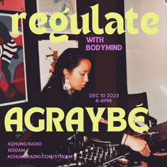 regulate w/ bodymind ft agraybe - 12.10.23