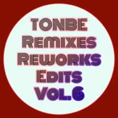 Tonbe - Remixes Reworks Edits Vol. 6