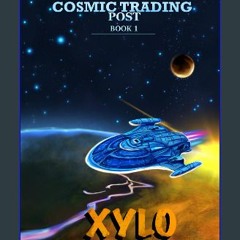 [ebook] read pdf 📖 Cosmic Trading Post - Xylo Read online
