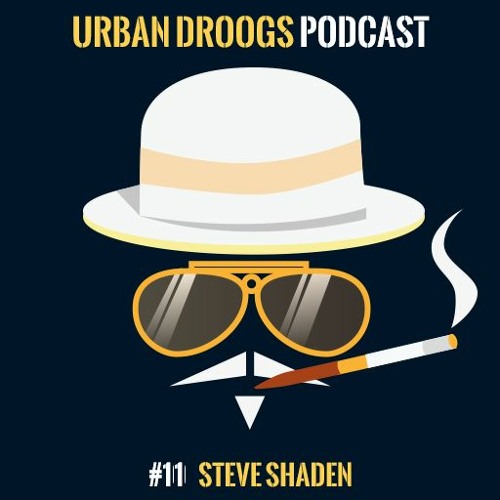 URBAN Droogs PODCAST #011 Steve Shaden