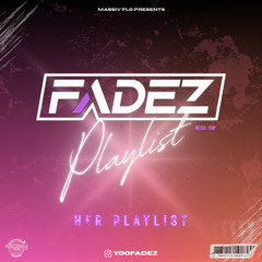 FADEZ PLAYLIST EDITION 12 "HER PLAYLIST" *EXPLICIT*