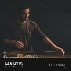 Mantis Radio 64 - Ed Devane