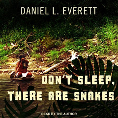 download KINDLE 📗 Don't Sleep, There Are Snakes: Life and Language in the Amazonian
