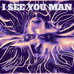 I SEE YOU MAN - EDIT