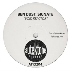 Ben Dust, Signate - Void Reactor (Extended Mix) Taken from Tektones #14