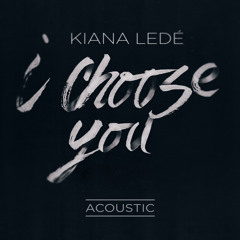Kiana Ledé - I Choose You (Acoustic)
