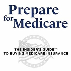 FREE PDF 💏 Prepare for Medicare: The Insider's Guide to Buying Medicare Insurance by