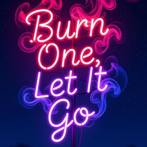 Burn One, Let It Go