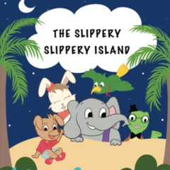 [View] PDF 💛 Slippery Slippery Island (Naughty Elephant and Friends) by  Ishaan T KI