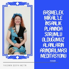 Başmelek Mikail'le İnsanlık Planında Sorumlu Olduğumuz Alanların Arındırılması Meditasyonu