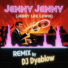 Jenny Jenny (Jerry Lee Lewis) - REMIX by DJ Dyablow