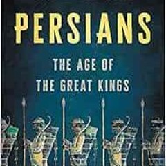 [Read] EPUB KINDLE PDF EBOOK Persians: The Age of the Great Kings by Lloyd Llewellyn-