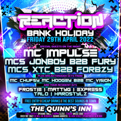 Reaction Live! Dj Hardstylz B2B Talo mc’s Forbzy B2B Xtc 29/04/2022  @The Quinn’s inn - Spennymoor