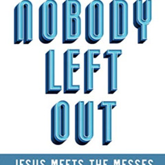 Access EBOOK 💌 Nobody Left Out: Jesus Meets the Messes: A 40-Day Devotional for Mess