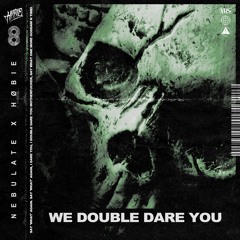 Høbie & Nebulate - We Double Dare You [FREE DOWNLOAD]